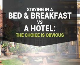 Staying in a Bed and Breakfast VS Hotel: The Choice Is Obvious